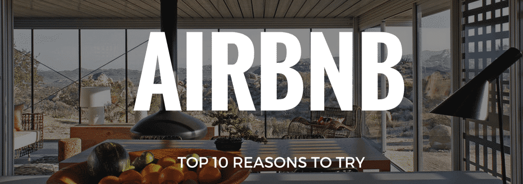 Top Ten Reasons to Try AirBNB TODAY!!