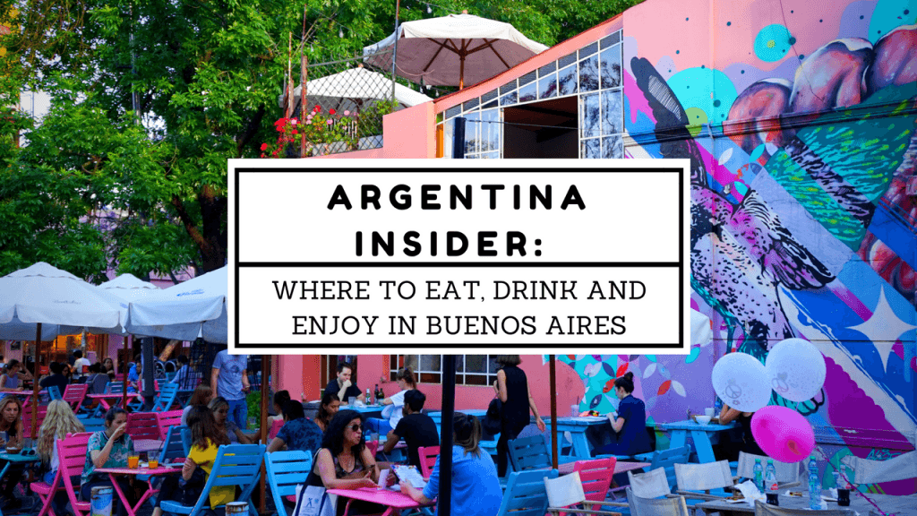 WHERE TO EAT, DRINK AND ENJOY IN BUENOS AIRES