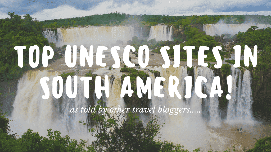 Best UNESCO World Heritage Sites in South America You Need To Visit!